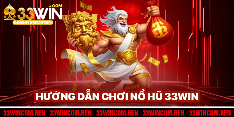 Hướng Dẫn Chơi Nổ Hũ 33win