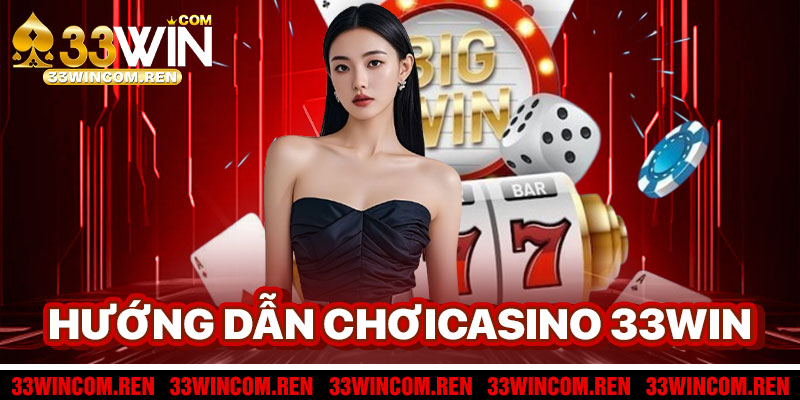 Hướng Dẫn Chơi Casino 33win