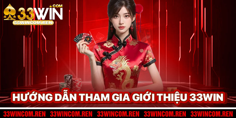 Hướng Dẫn Tham Gia Giới Thiệu 33win