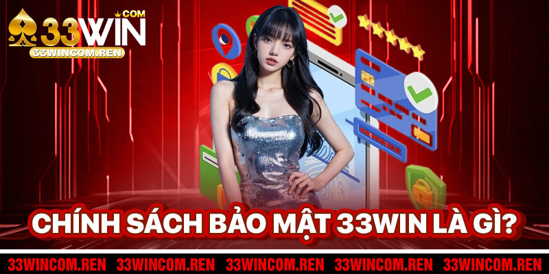 Chính Sách Bảo Mật 33win Là Gì?