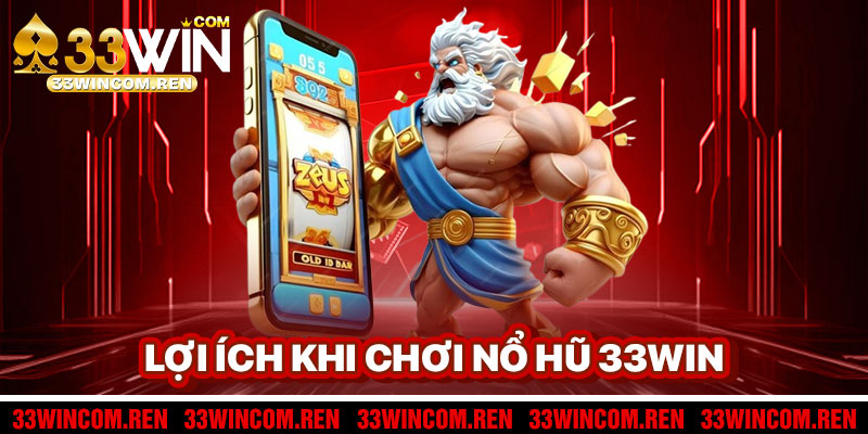 Lợi Ích Khi Chơi Nổ Hũ 33win