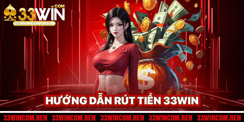 Hướng Dẫn Rút Tiền 33win